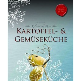 Kulinarische Küsse: Kartoffel- & Gemüseküche. Gerichte mit Biss
